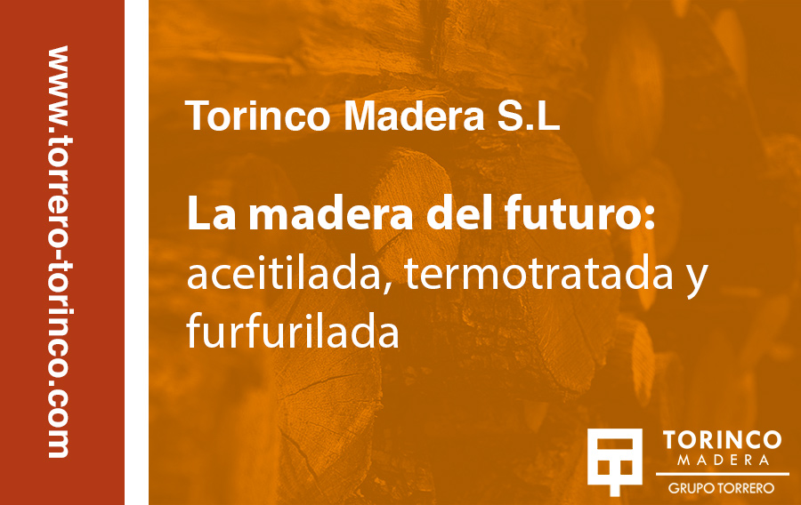 La madera del futuro: aceitilada, termotratada y furfurilada